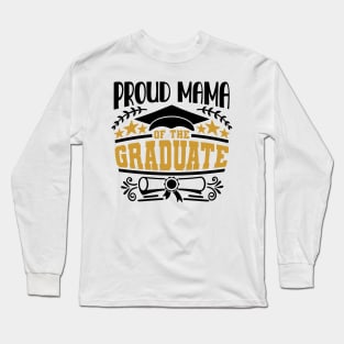 Proud Mama Of The Graduate Graduation Gift Long Sleeve T-Shirt